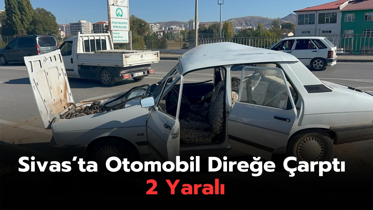 Sivas’ta Otomobil Direğe Çarptı: 2 Yaralı