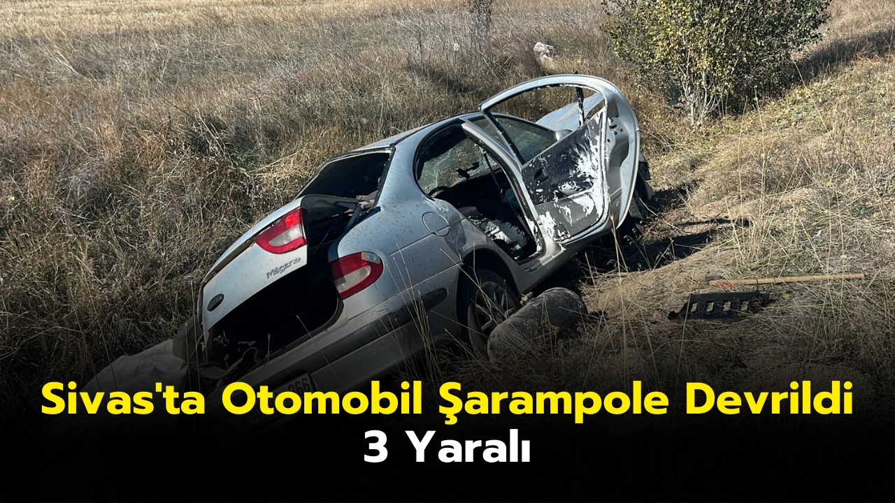 Sivas'ta Otomobil Şarampole Devrildi: 3 Yaralı