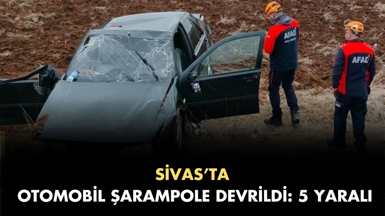 Sivas’ta Otomobil Şarampole Devrildi: 5 Yaralı