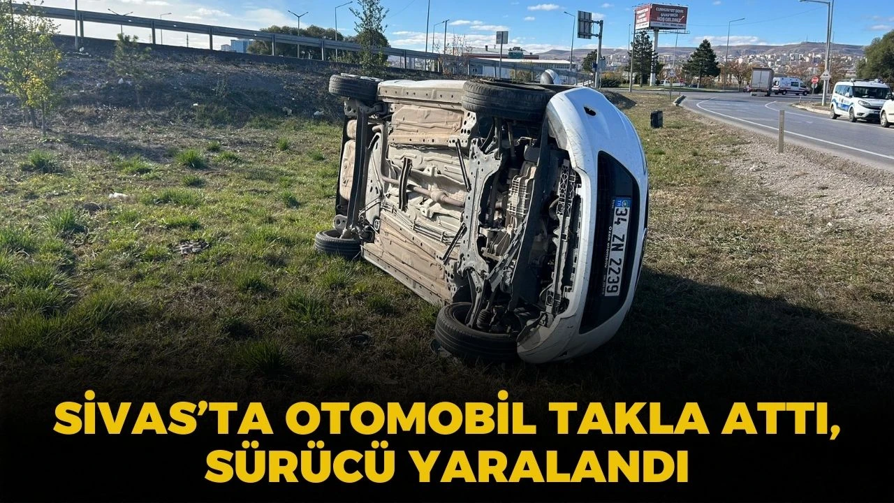 Sivas’ta Otomobil Takla Attı, Sürücü Yaralandı