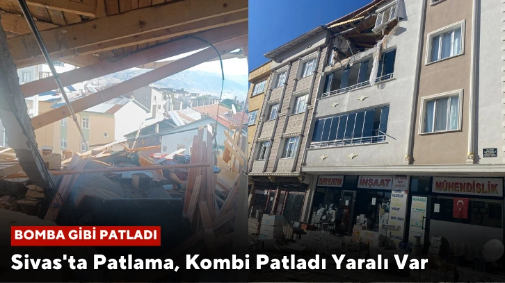 Sivas'ta Patlama, Kombi Patladı Yaralı Var