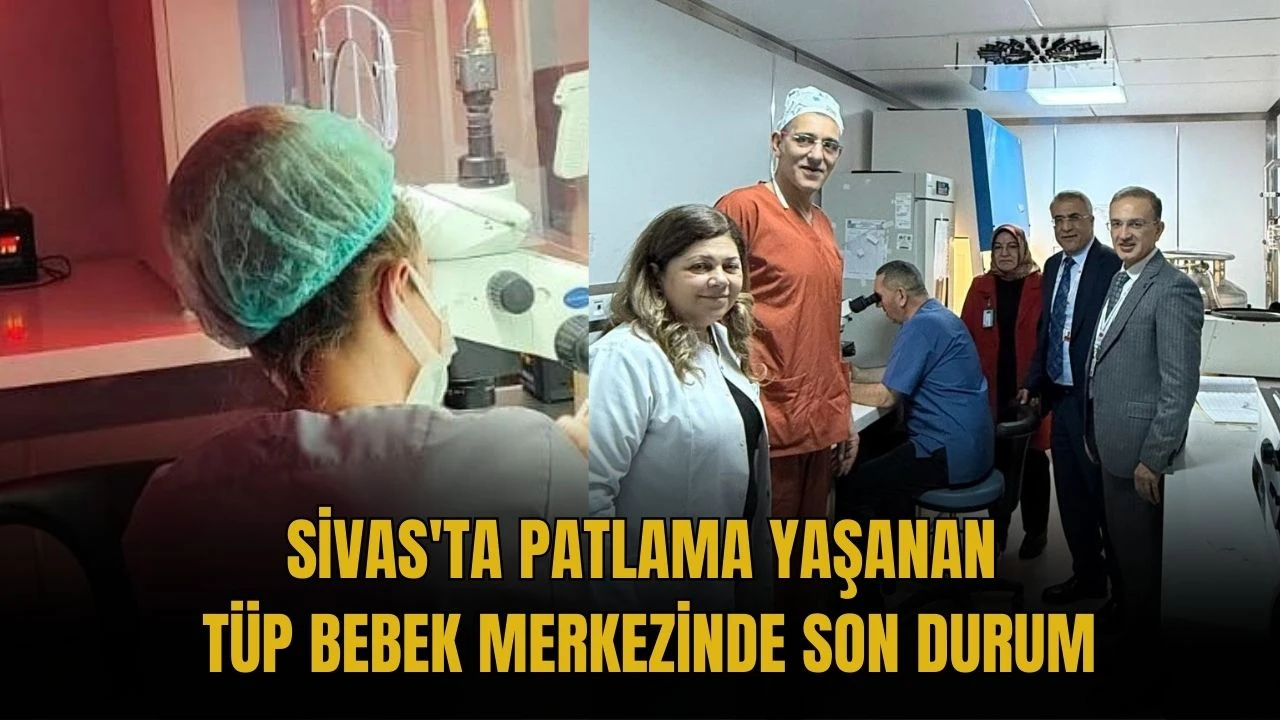 Sivas'ta Patlama Yaşanan Tüp Bebek Merkezinde Son Durum