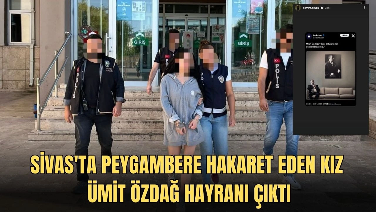 Sivas'ta Peygambere Hakaret Eden Kız Ümit Özdağ Hayranı Çıktı