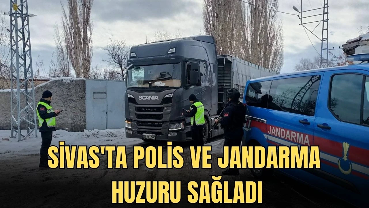 Sivas'ta Polis ve Jandarma Huzuru Sağladı