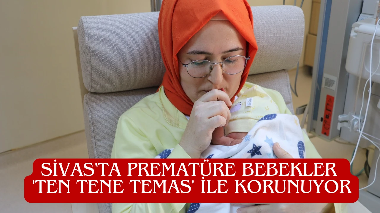 Sivas'ta Prematüre Bebekler 'Ten Tene Temas' İle Korunuyor