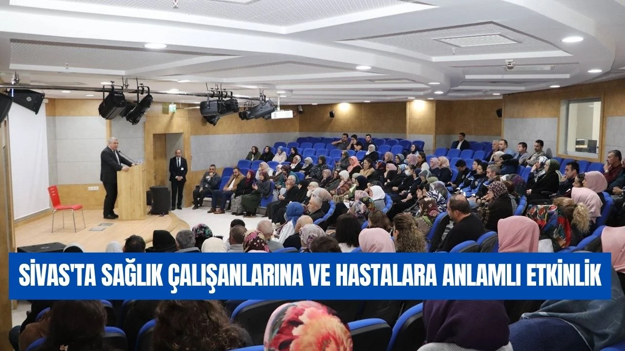 Sivas'ta Sağlık Çalışanlarına ve Hastalara Anlamlı Etkinlik