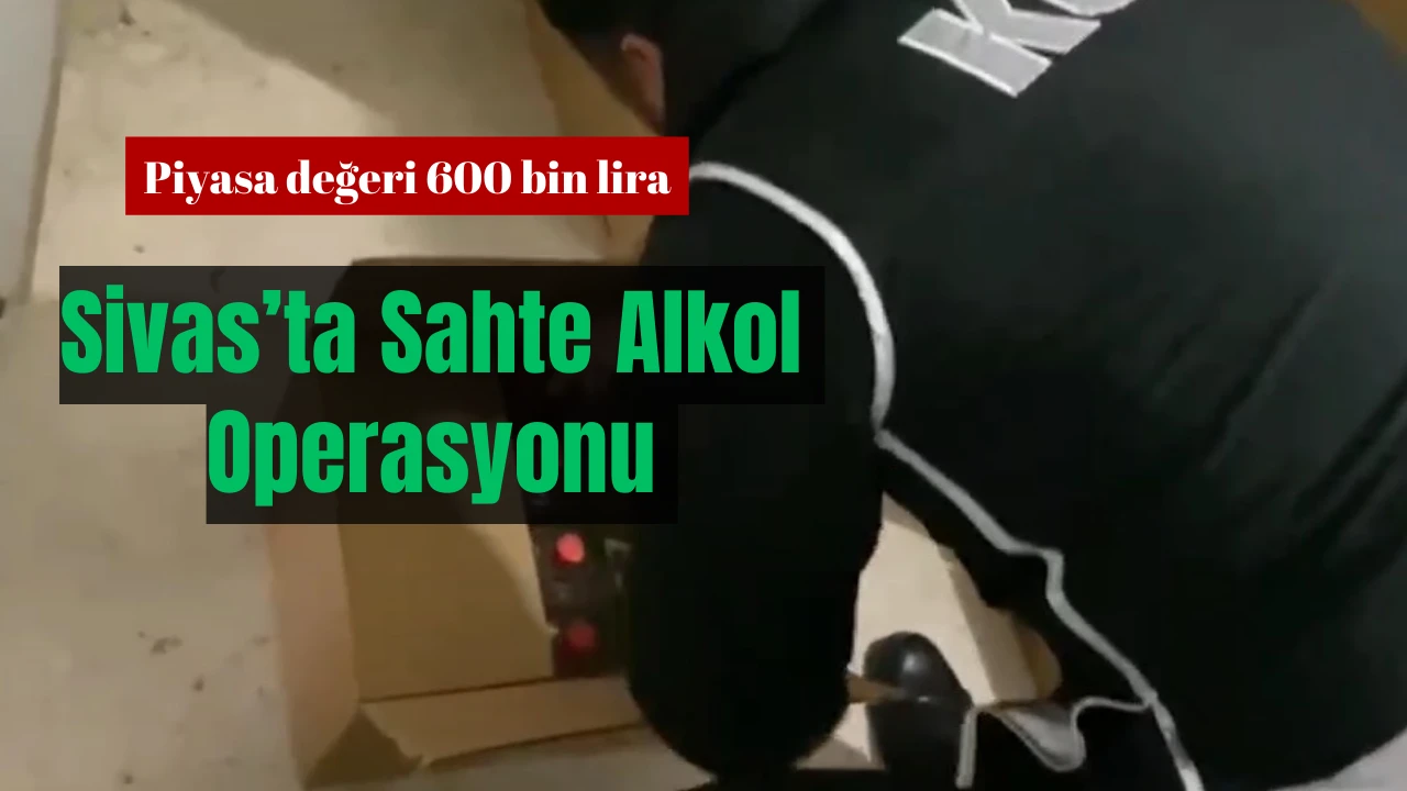 Sivas'ta Sahte Alkol Üretene Baskın