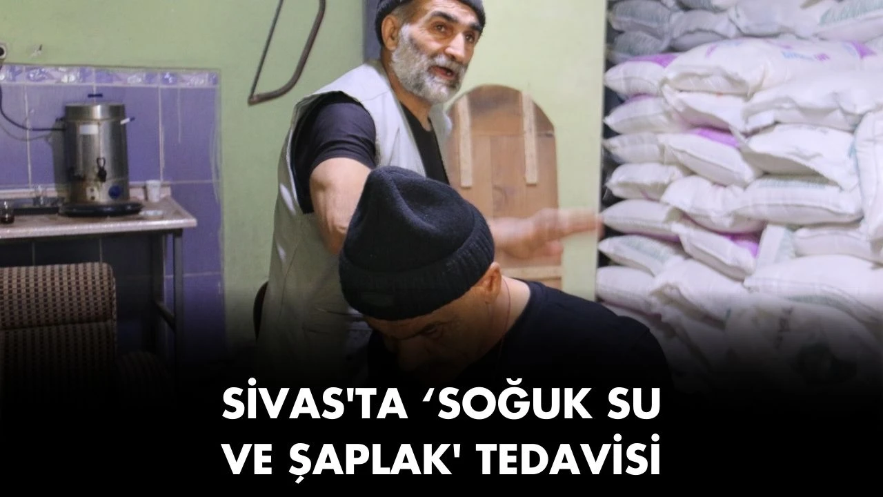 Sivas'ta ‘Soğuk Su Ve Şaplak' Tedavisi 