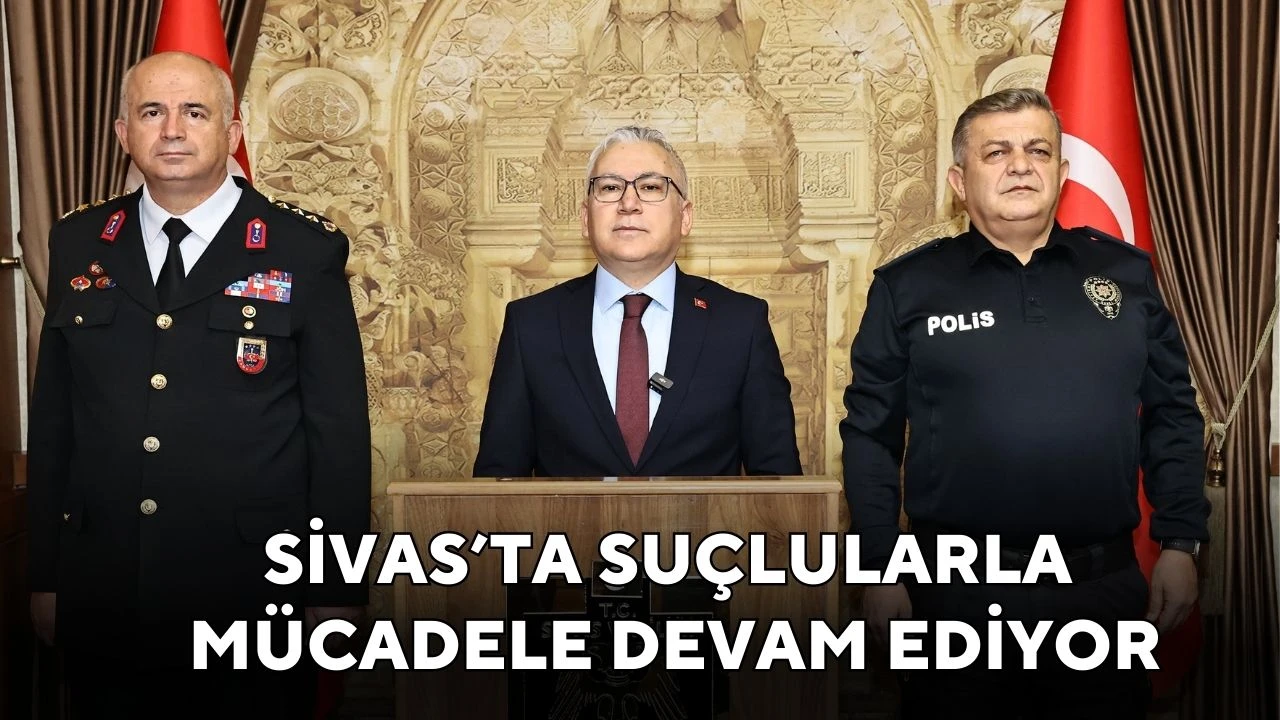 Sivas’ta Suçlularla Mücadele Devam Ediyor