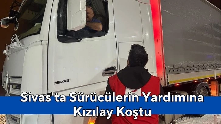 Sivas'ta Sürücülerin Yardımına Kızılay Koştu