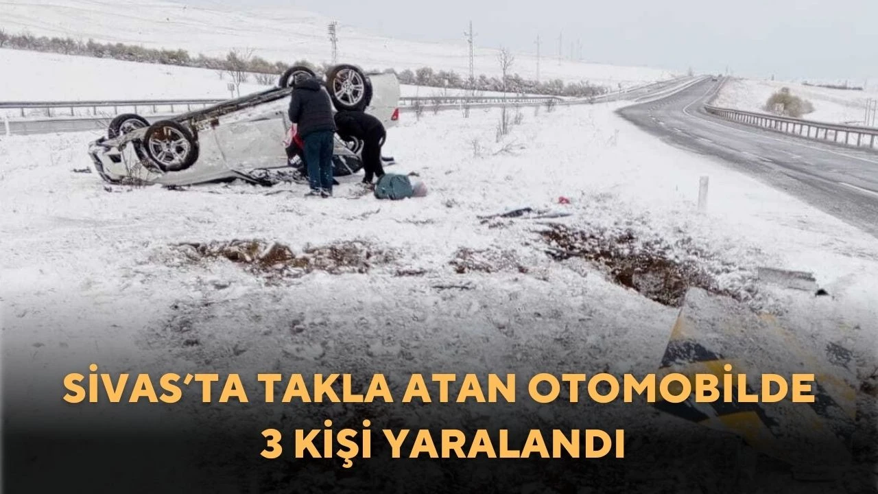 Sivas’ta Takla Atan Otomobilde 3 Kişi Yaralandı