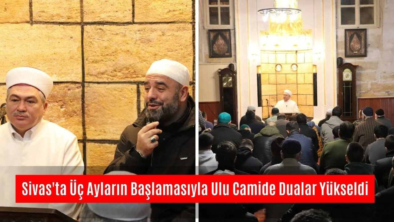 Sivas'ta Üç Ayların Başlamasıyla Ulu Camide Dualar Yükseldi