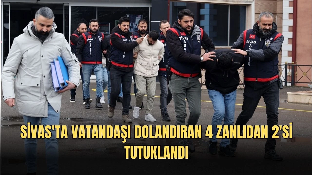 Sivas'ta Vatandaşı Dolandıran 4 Zanlıdan 2'si Tutuklandı