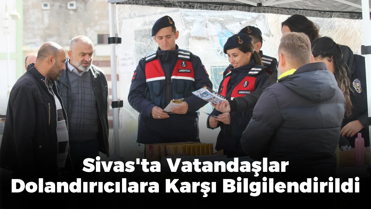 Sivas'ta Vatandaşlar Dolandırıcılara Karşı Bilgilendirildi