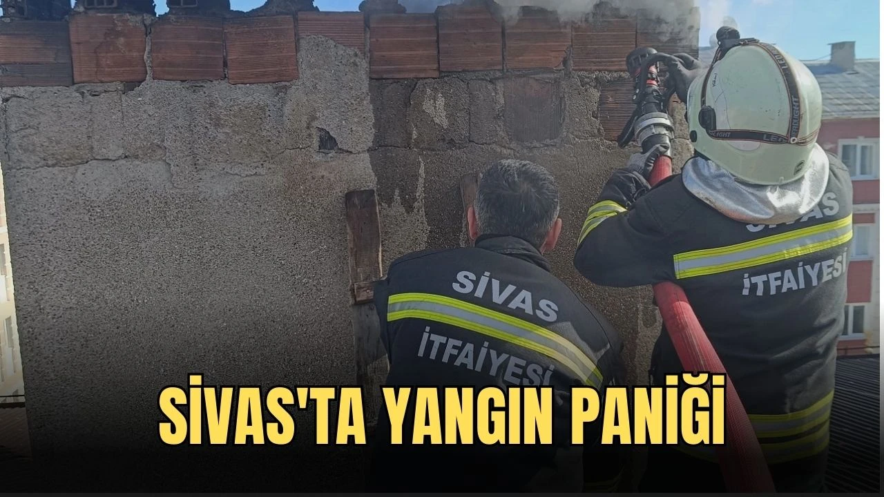 Sivas'ta Yangın Paniği