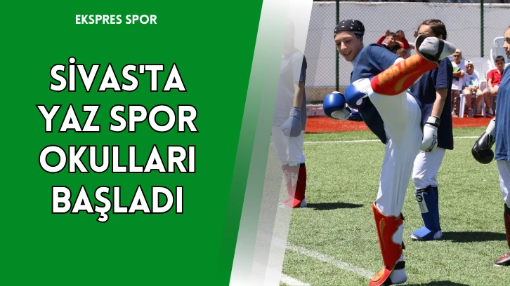 Sivas'ta Yaz Spor Okulları Başladı