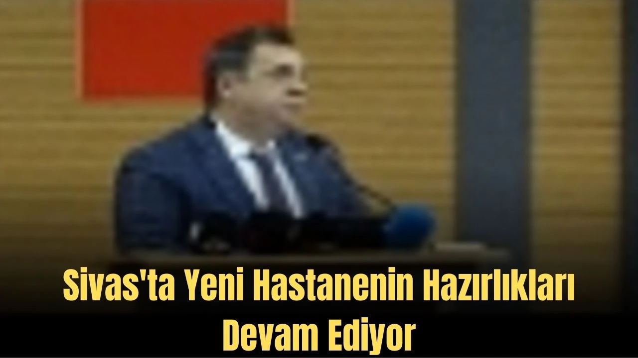 Sivas'ta Yeni Hastanenin Hazırlıkları Devam Ediyor