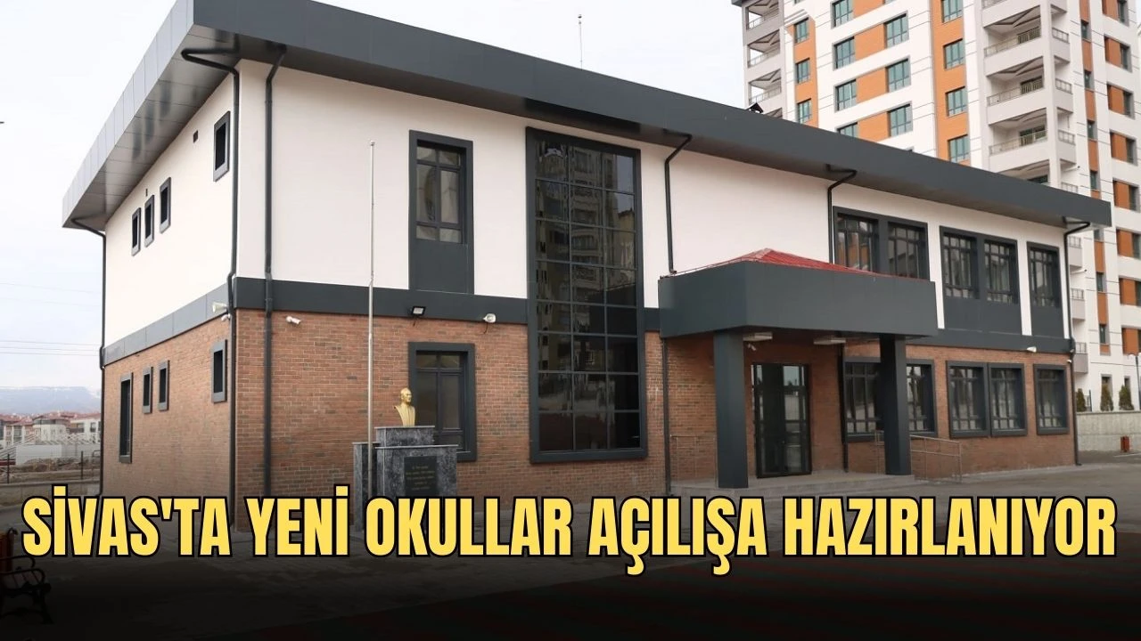 Sivas'ta Yeni Okullar Açılışa Hazırlanıyor