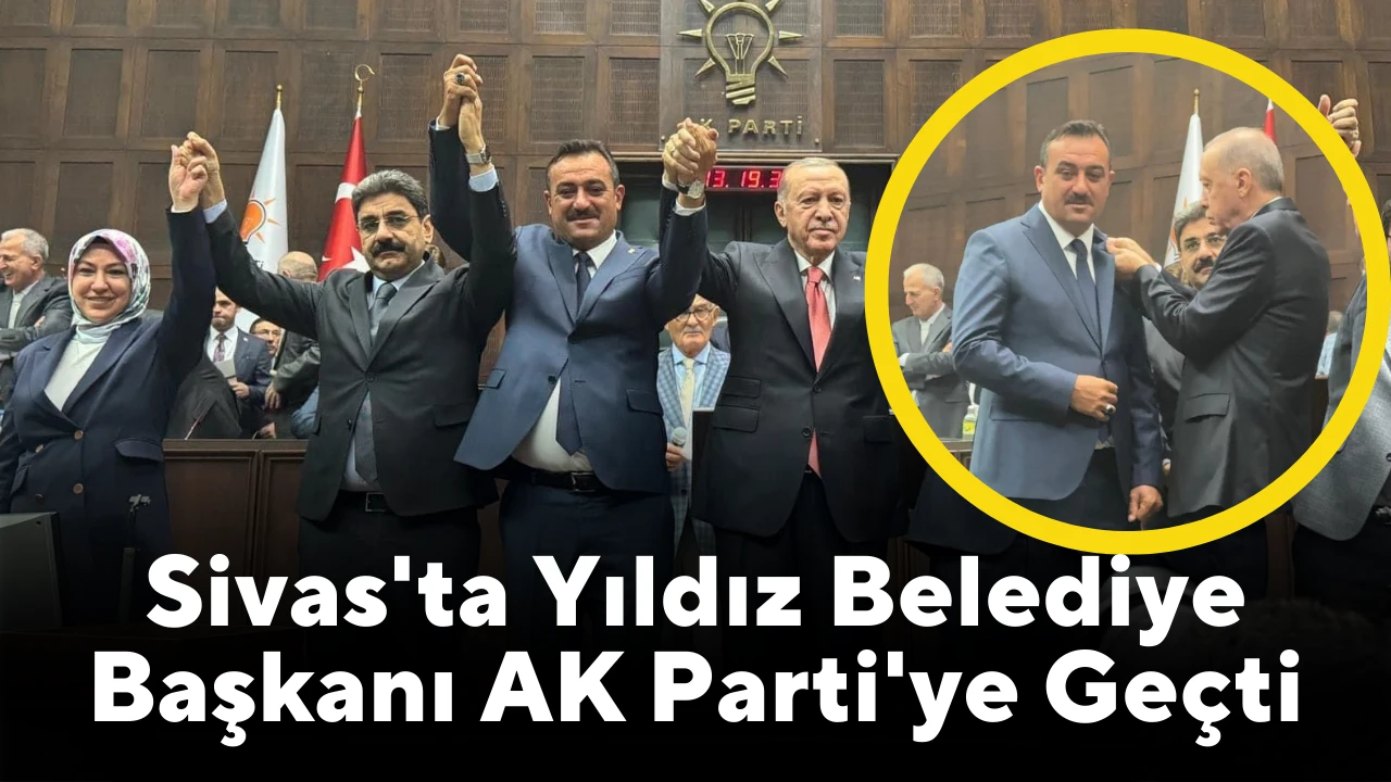 Sivas'ta Yıldız Belediye Başkanı AK Parti'ye Geçti