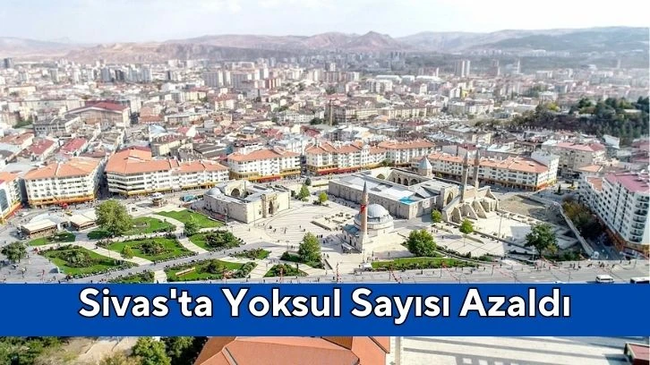 Sivas'ta Yoksul Sayısı Azaldı