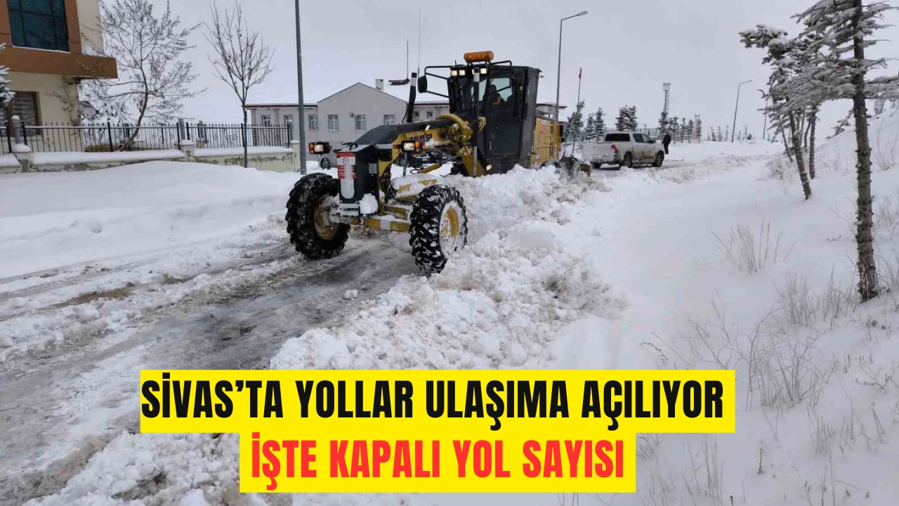 Sivas’ta Yollar Ulaşıma Açılıyor, İşte Kapalı Yol Sayısı