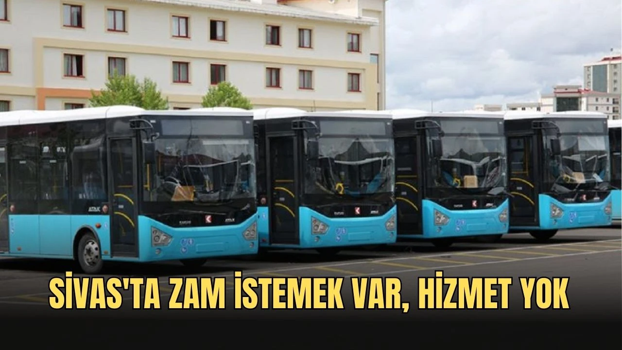 Sivas'ta Zam İstemek Var, Hizmet Yok