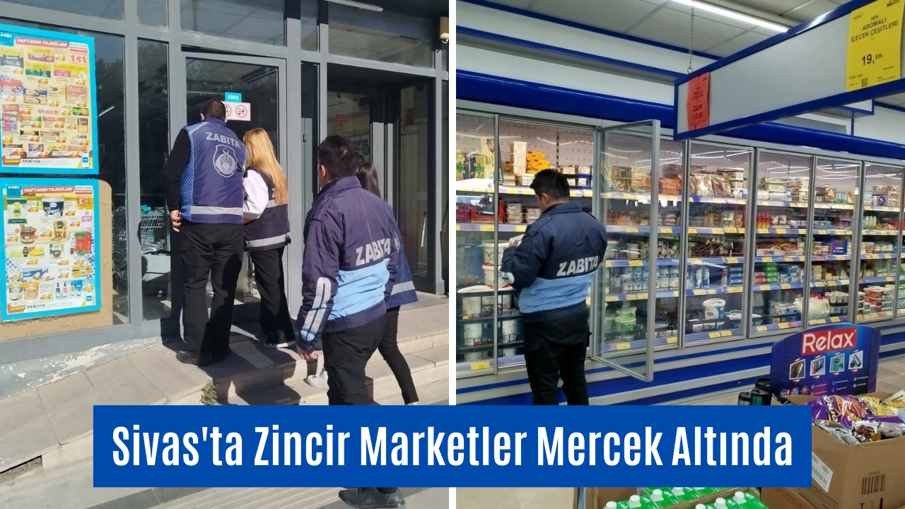 Sivas'ta Zincir Marketler Mercek Altında