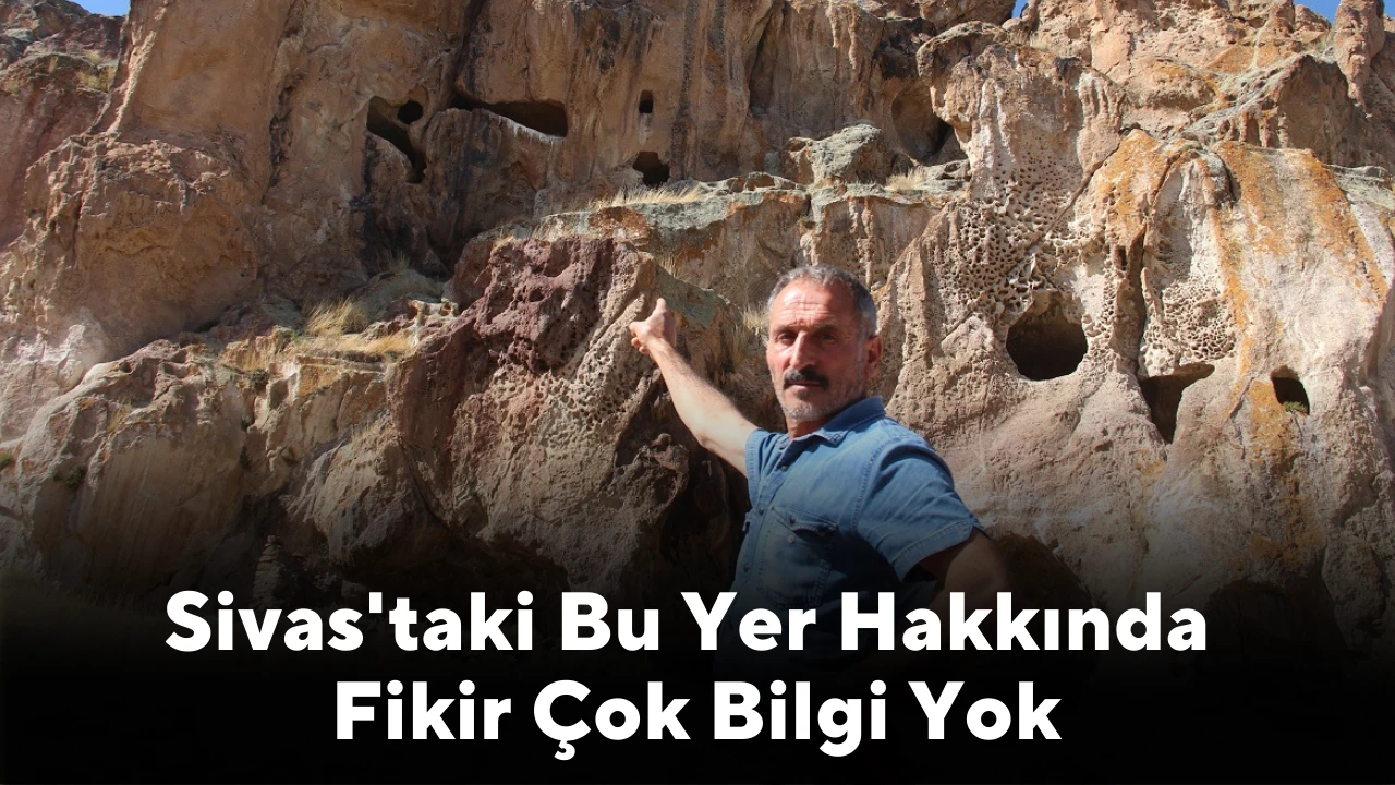 Sivas'taki Bu Yer Hakkında Fikir Çok Bilgi Yok