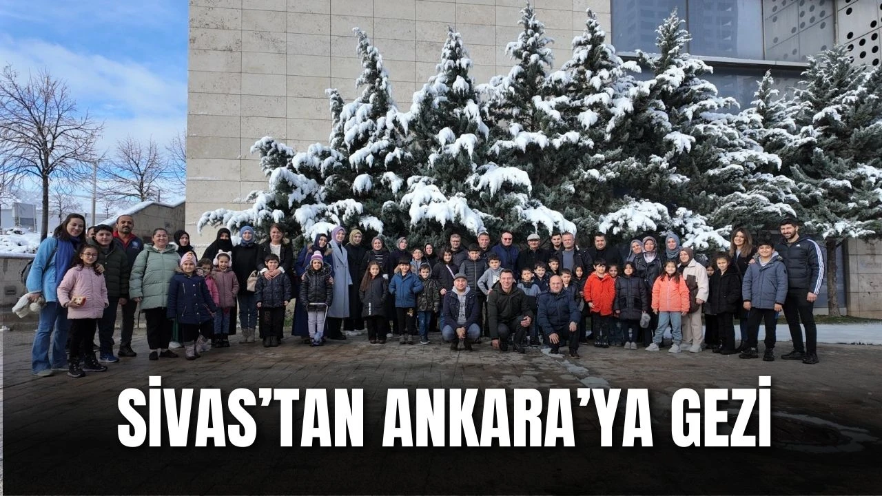 Sivas’tan Ankara’ya Gezi