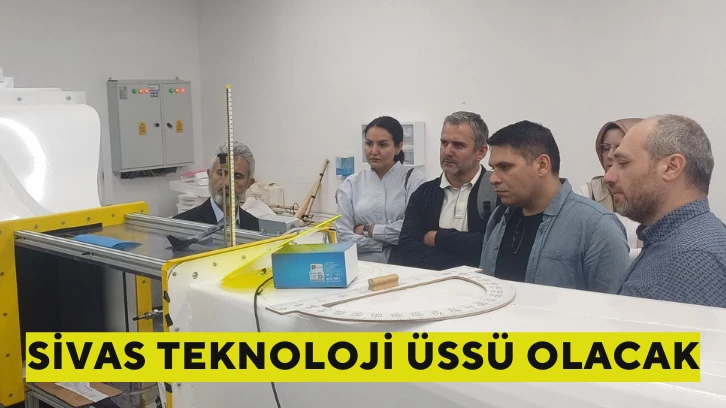 Sivas Teknoloji Üssü Olacak