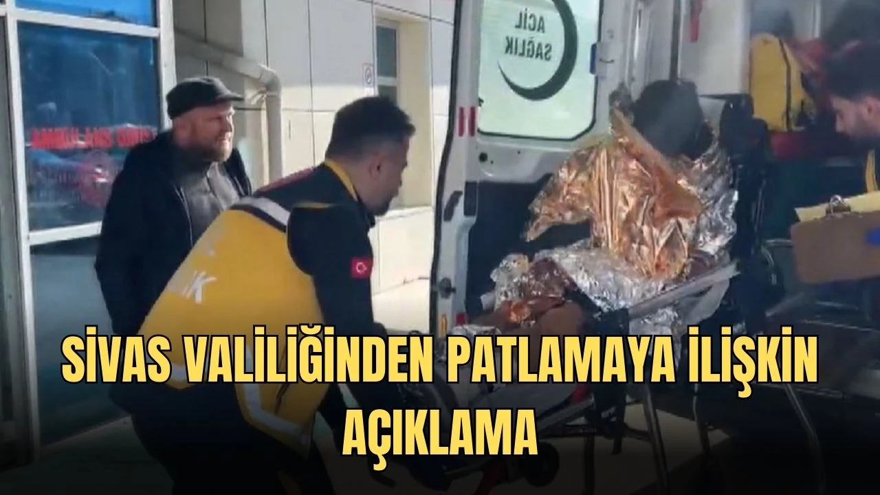 Sivas Valiliğinden Patlamaya İlişkin Açıklama