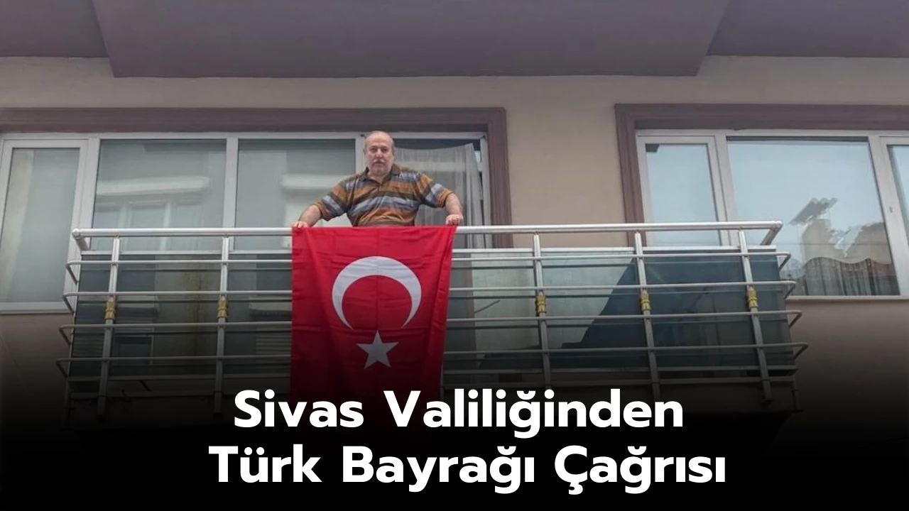 Sivas Valiliğinden Türk Bayrağı Çağrısı