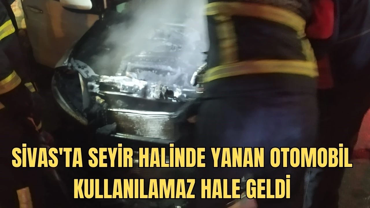 Sivas'ta Seyir Halinde Yanan Otomobil Kullanılamaz Hale Geldi