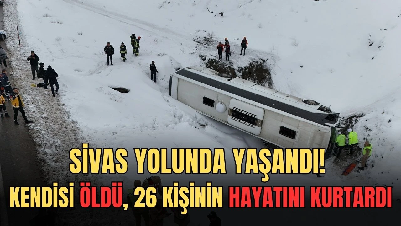 Sivas Yolunda Yaşandı! Kendisi Öldü, 26 Kişinin Hayatını Kurtardı