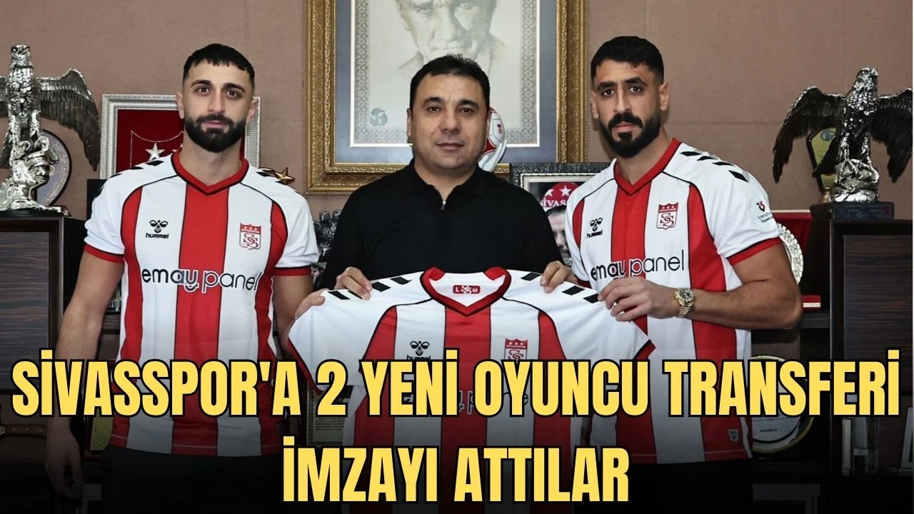 Sivasspor'a 2 Yeni Oyuncu Transferi, İmzayı Attılar