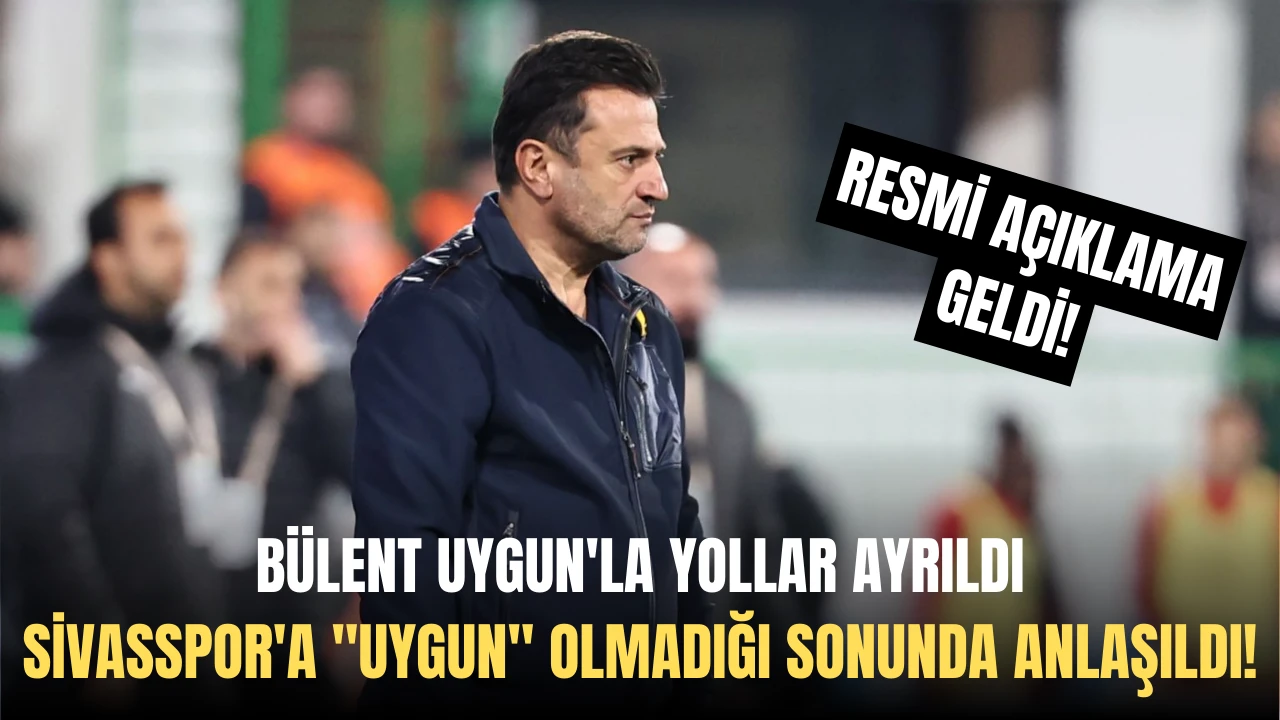 Sivasspor'a &quot;Uygun&quot; Olmadığı Sonunda Anlaşıldı! Bülent Uygun'la Yollar Ayrıldı