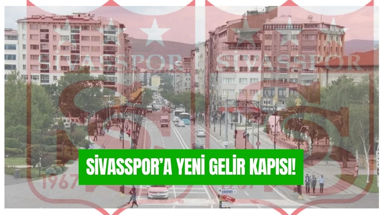 Sivasspor’a Yeni Gelir Kapısı!