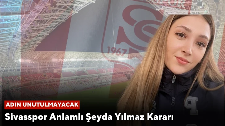 Sivasspor Anlamlı Şeyda Yılmaz Kararı