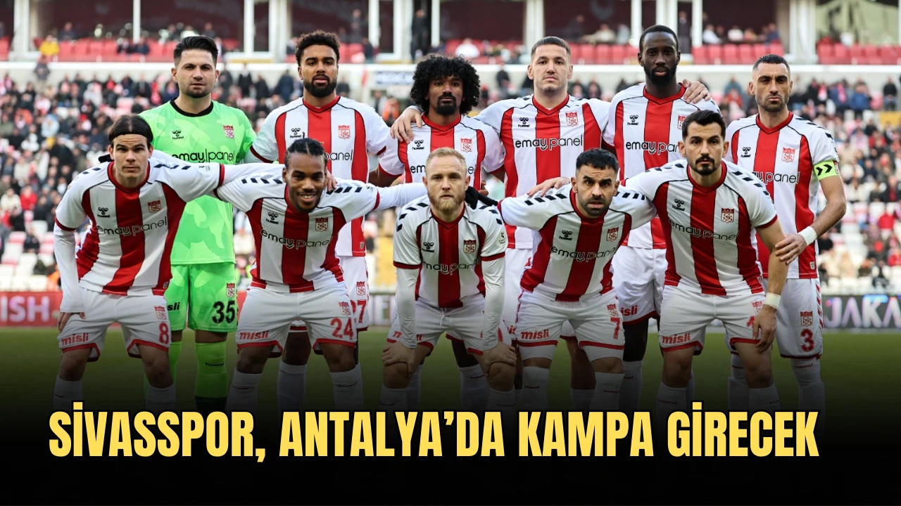 Sivasspor, Antalya’da Kampa Girecek