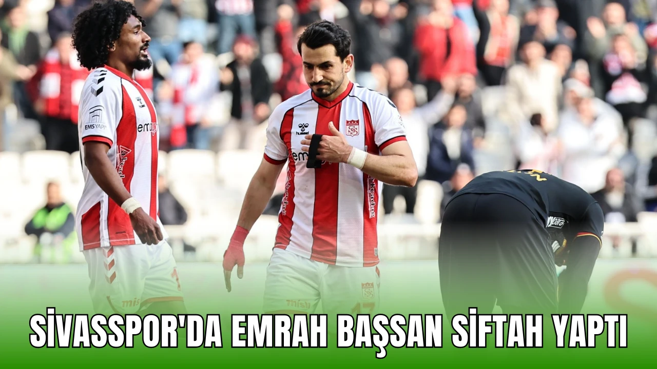 Sivasspor'da Emrah Başsan Siftah Yaptı