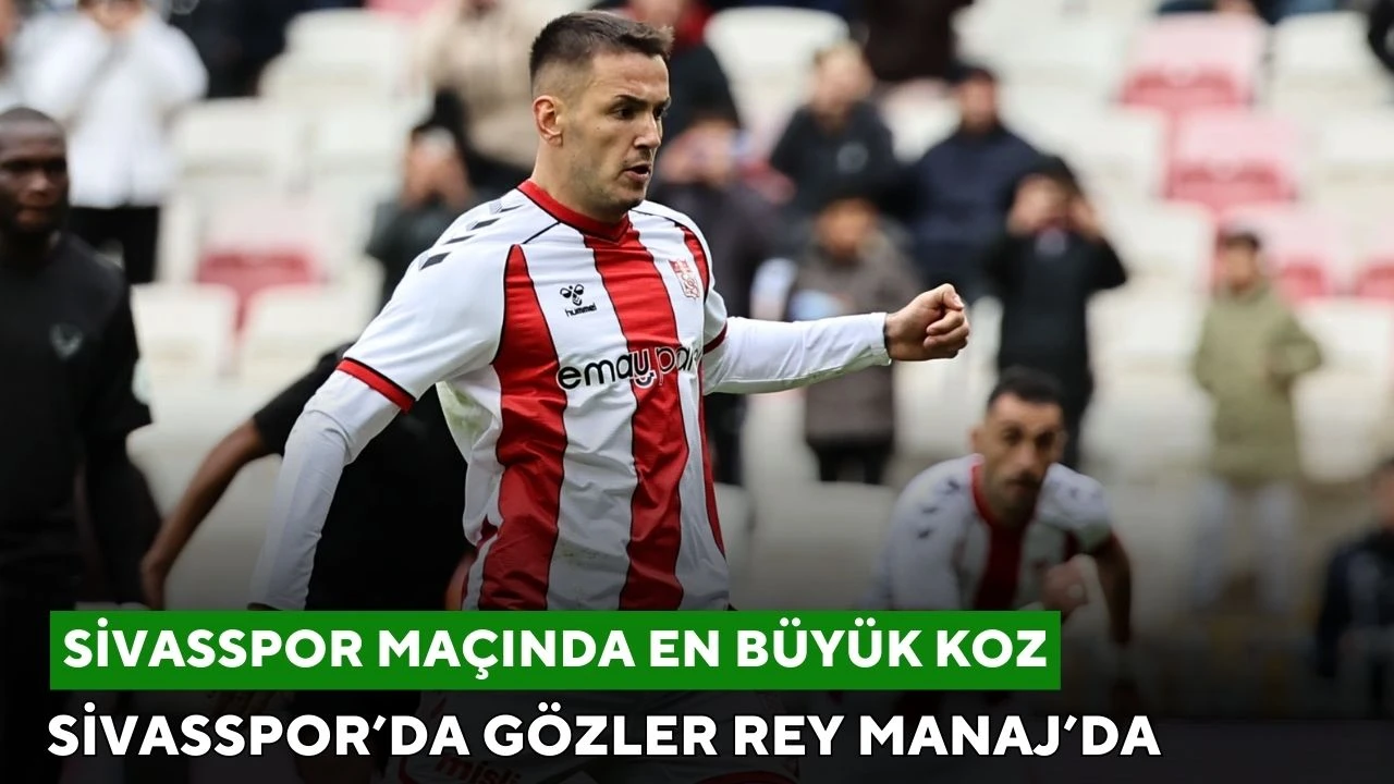 Sivasspor’da Gözler Rey Manaj’da