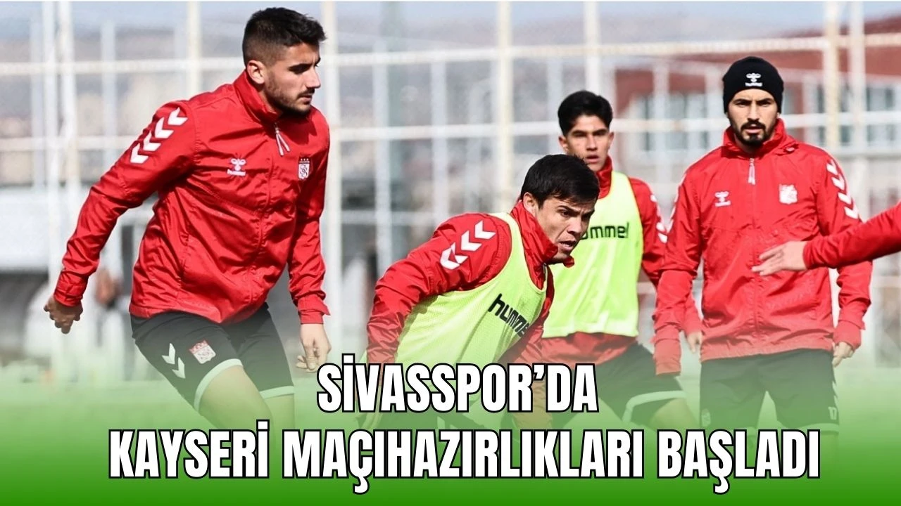 Sivasspor’da Kayseri Maçı Hazırlıkları Başladı