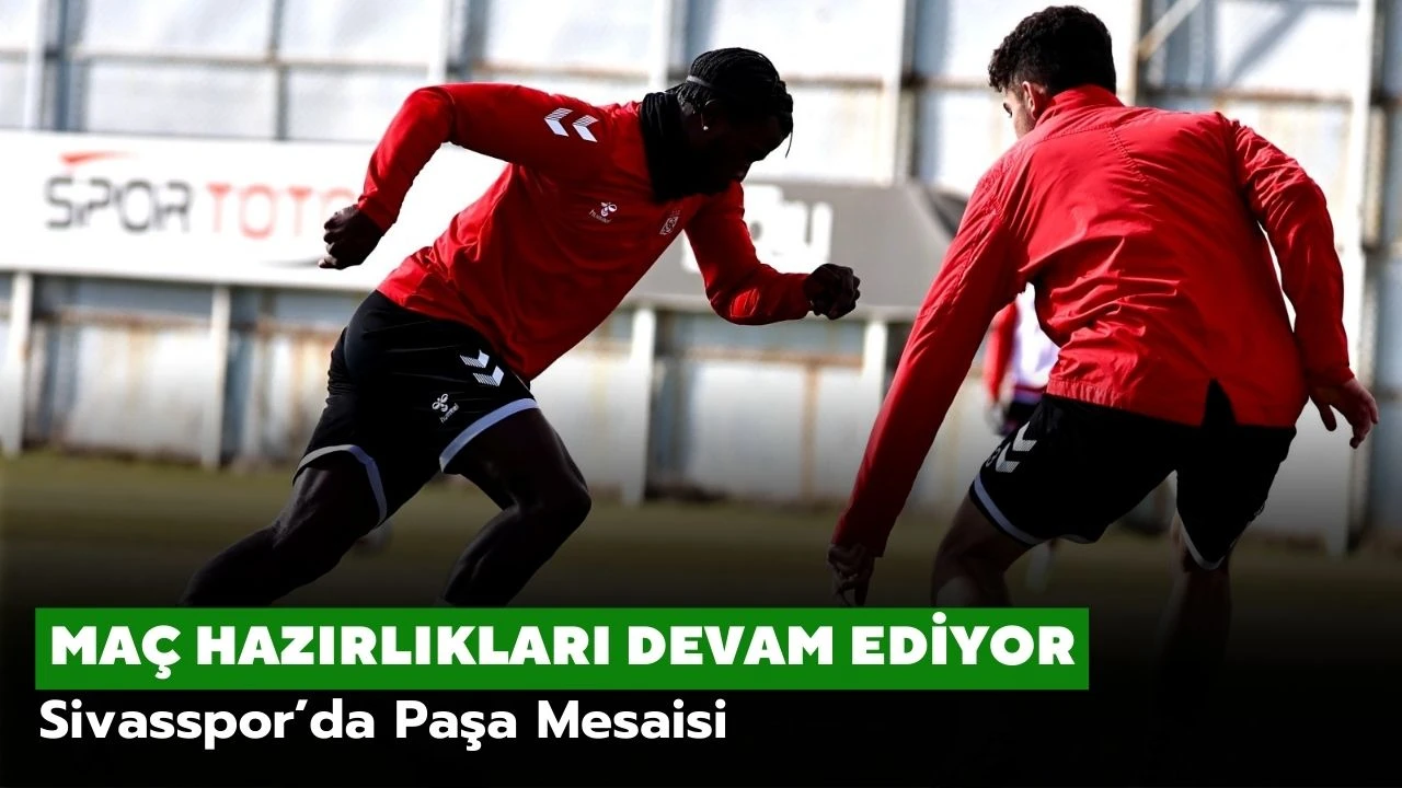 Sivasspor’da Paşa Mesaisi