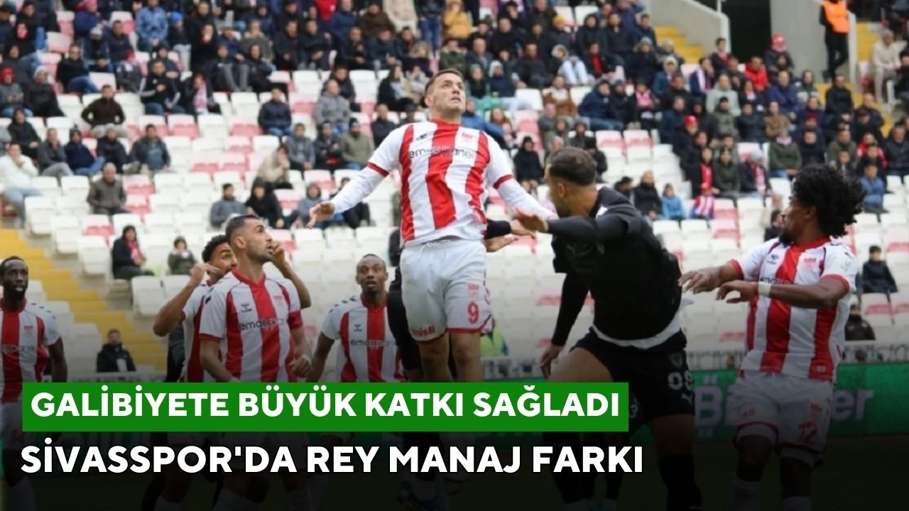 Sivasspor'da Rey Manaj Farkı 