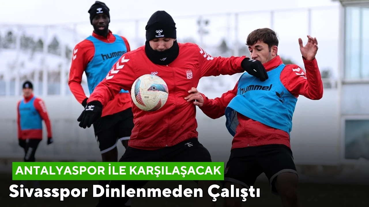 Sivasspor Dinlenmeden Çalıştı