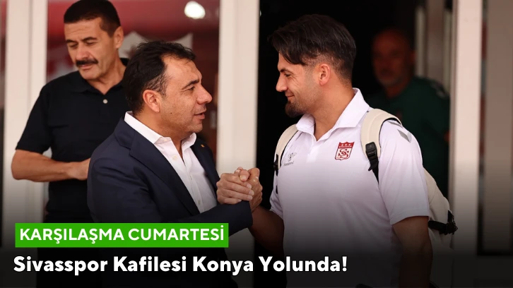 Sivasspor Kafilesi Konya Yolunda!