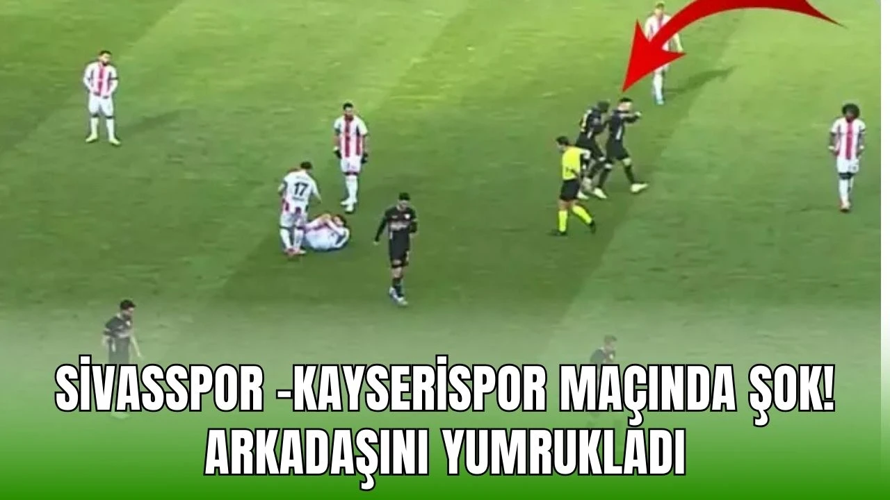 Sivasspor -Kayserispor Maçında Şok! Arkadaşını Yumrukladı