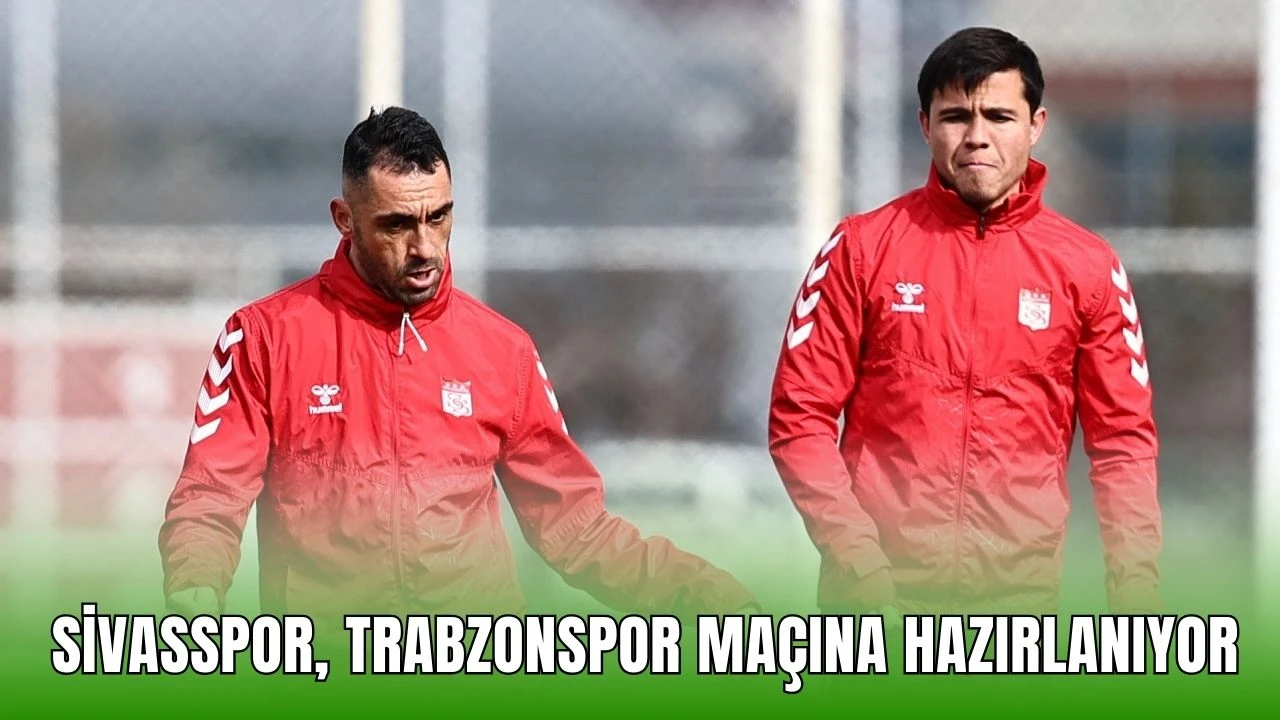 Sivasspor, Trabzonspor Maçına Hazırlanıyor