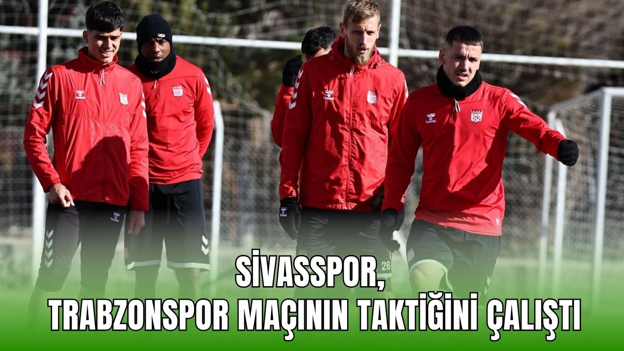 Sivasspor, Trabzonspor Maçının Taktiğini Çalıştı