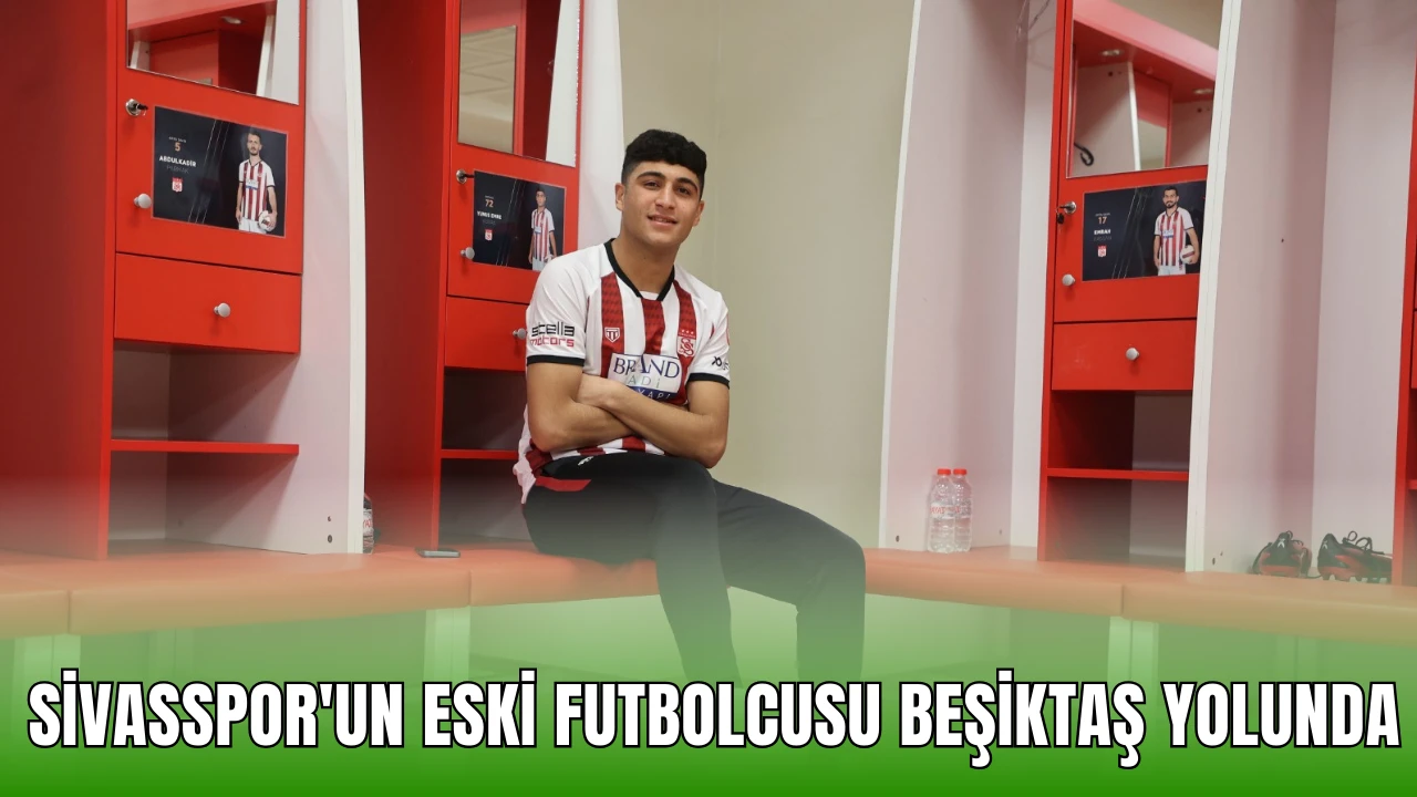 Sivasspor'un Eski Futbolcusu Beşiktaş Yolunda